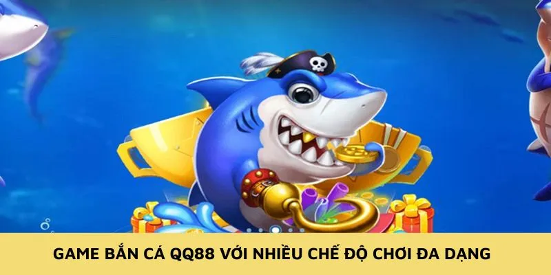 Game bắn cá QQ88 với nhiều chế độ chơi đa dạng