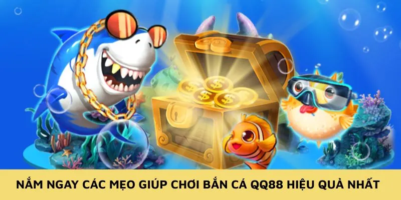 Nắm ngay các mẹo giúp chơi bắn cá QQ88 hiệu quả nhất