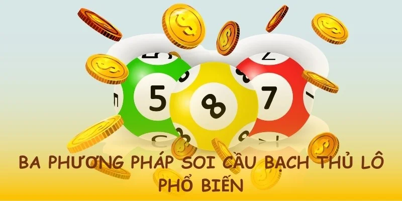 Mách bạn phương pháp soi cầu hiệu quả chưa từng có