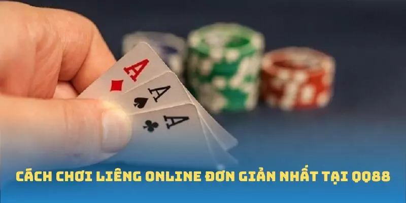 Cách chơi Liêng Online đơn giản nhất tại QQ88