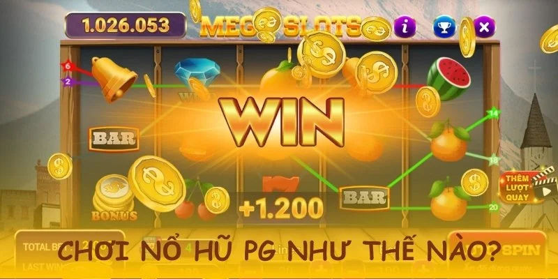 Cách chơi nổ hũ PG hấp dẫn dành cho người mới 
