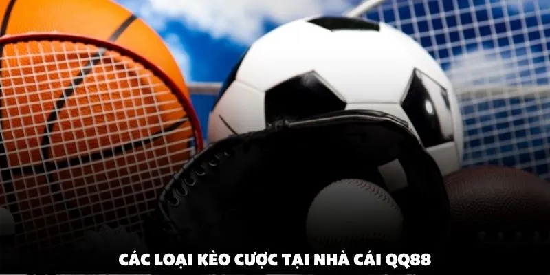 Các loại kèo cược tại nhà cái QQ88