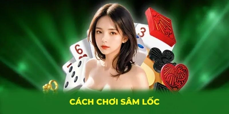 Cách chơi sâm lốc