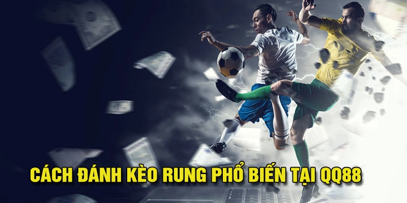 Cách đánh kèo rung phổ biến