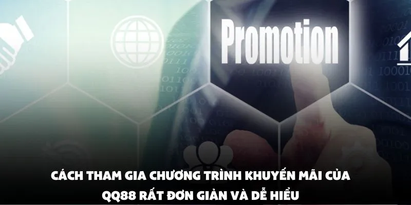 Cách tham gia chương trình khuyến mãi của QQ88 rất đơn giản và dễ hiểu