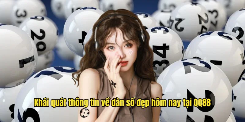 Khái quát thông tin về dàn số đẹp hôm nay tại QQ88