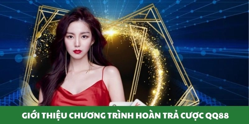 Giới thiệu chương trình hoàn trả siêu hot chỉ có tại QQ88