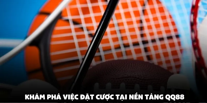 Khám phá việc đặt cược tại nền tảng QQ88