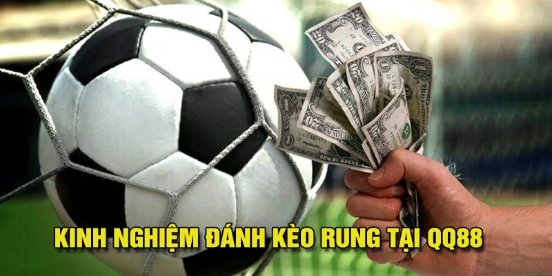 Kinh nghiệm đánh kèo rung tỉ lệ thắng cao