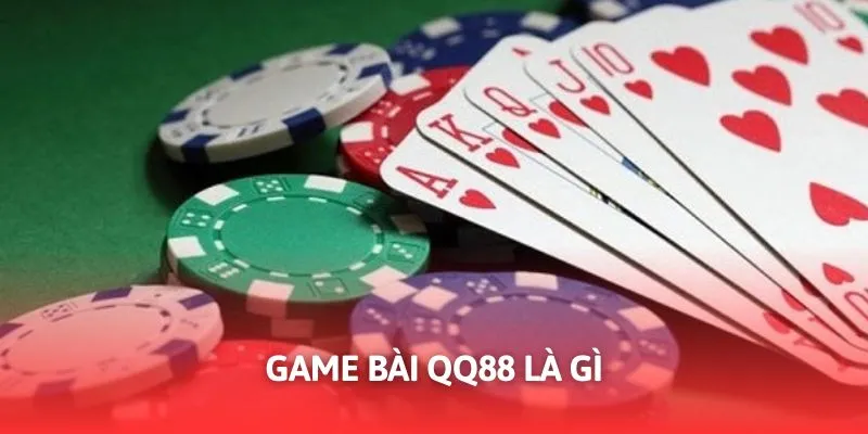 Sơ lược về chuyên mục game bài QQ88 trong thời điểm hiện tại