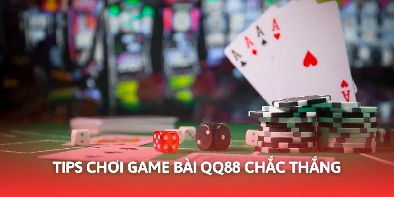 Tips tham gia game bài QQ88 chắc thắng cho thành viên hiện tại