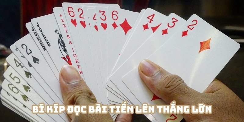 Vận dụng những bí kíp trong cách đọc bài tiến lên thắng lớn